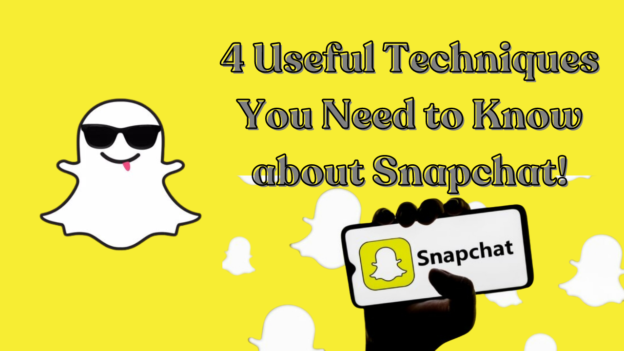 4 Useful Techniques You Need to Know about Snapchat